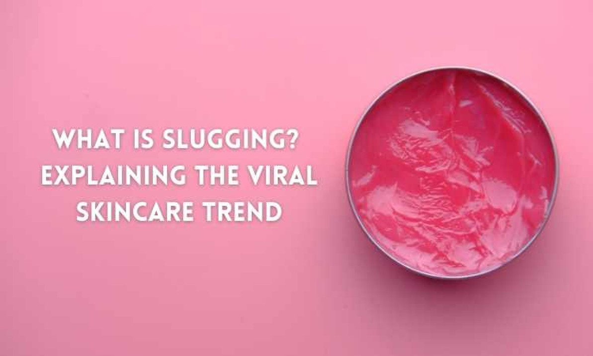 Slugging Benefits: Explaining the Viral Skincare Technique - Skin