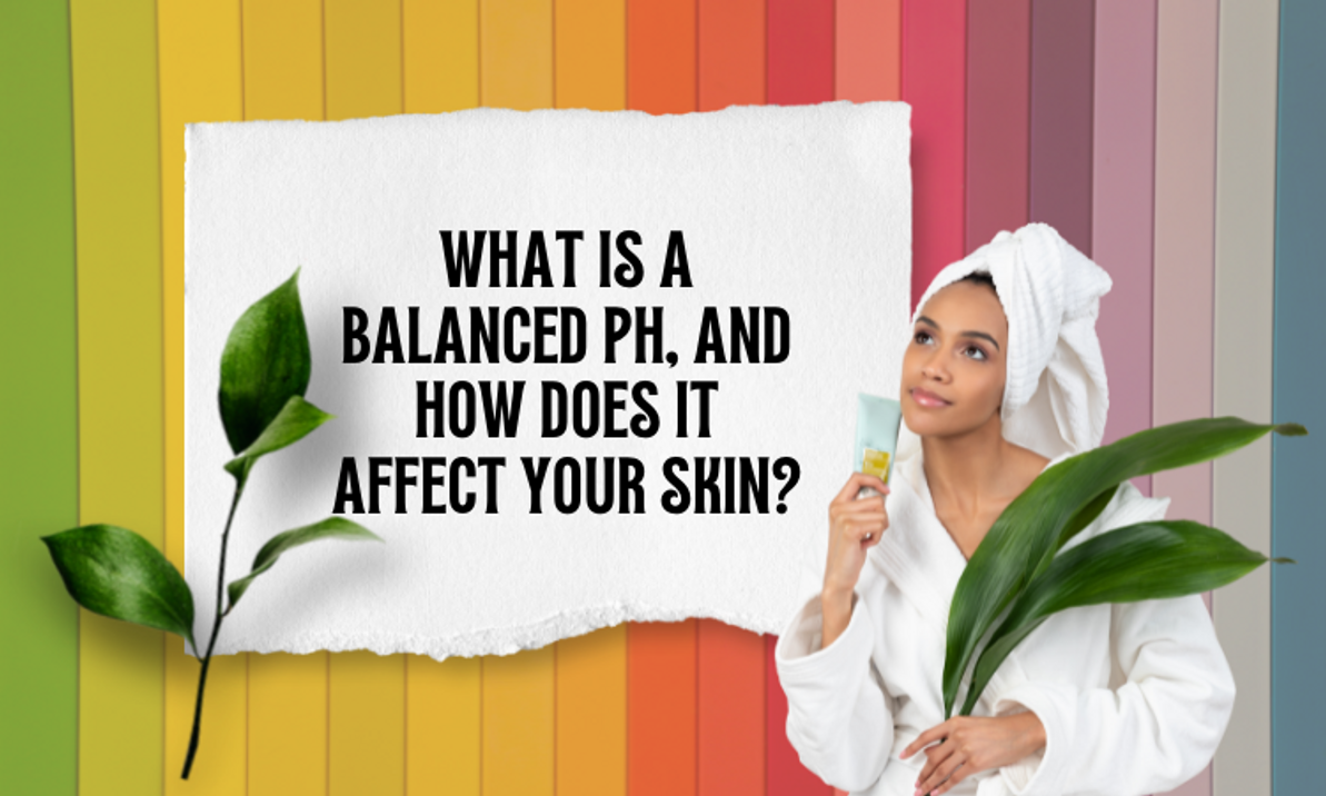 What is a balanced pH, and how does it affect your skin? What is a balanced pH, and how does it affect your skin?