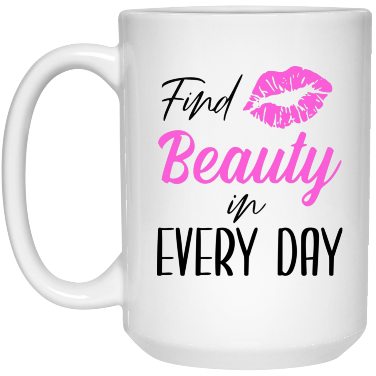 Find Beauty In Every Day 21504 15 oz. White Mug