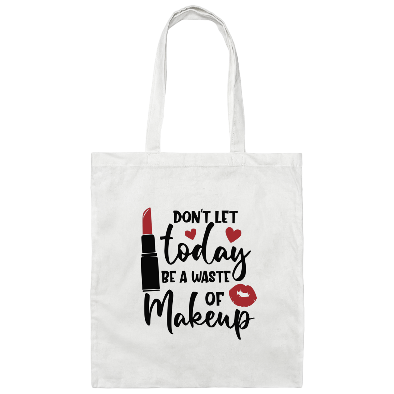 Don't Let Today Be A Waste Of Makeup BE007 Canvas Tote Bag