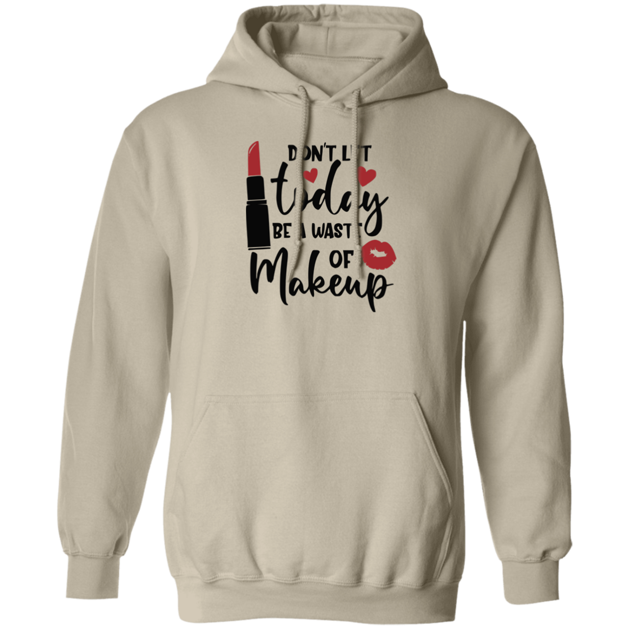 Don't Let Today Be A Waste Of Makeup G185 Pullover Hoodie