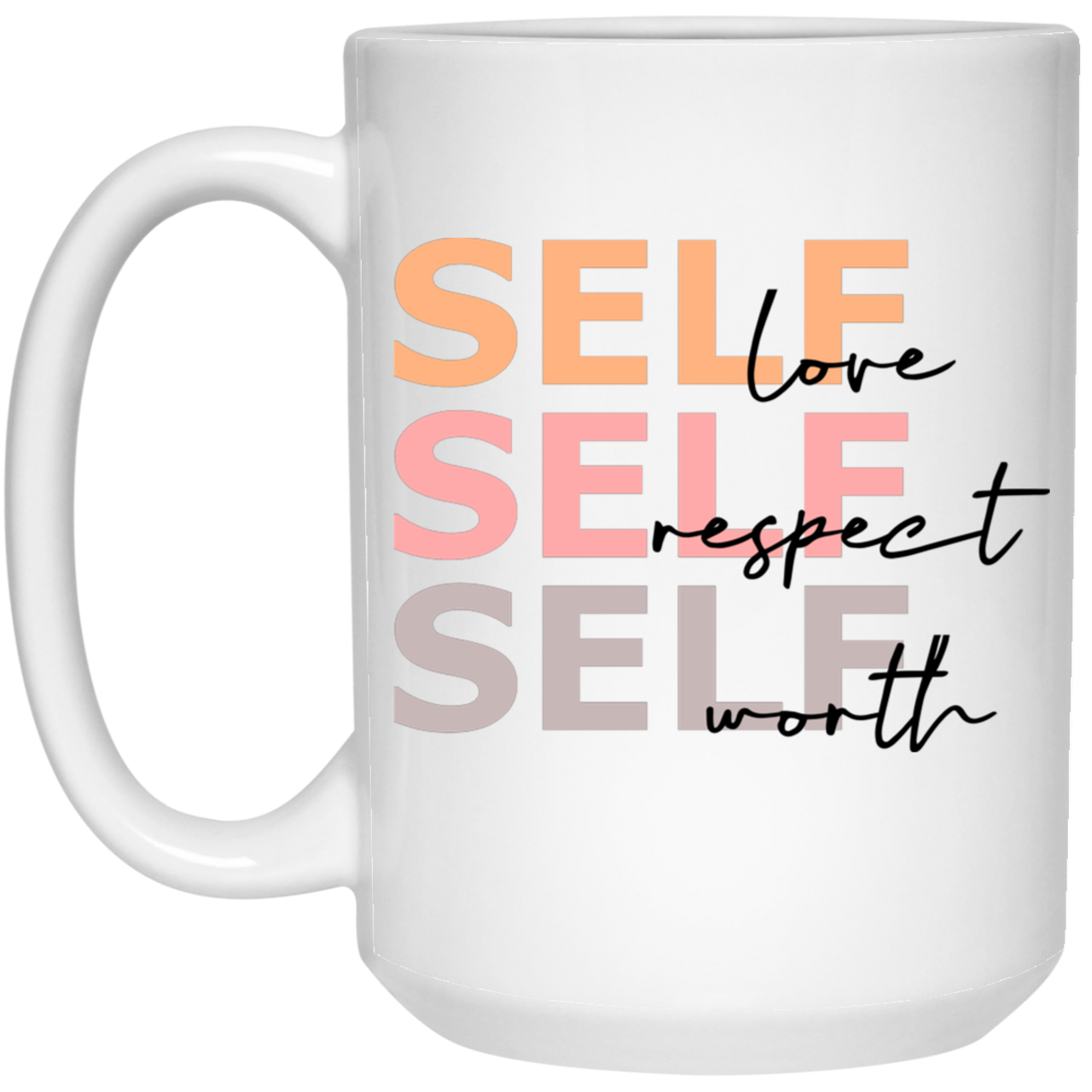 Self Love Respect Worth 21504 15 oz. White Mug