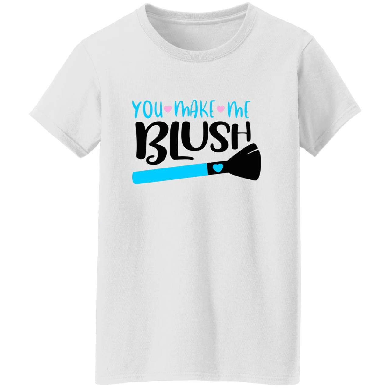 You Make Me Blush G500L Ladies' 5.3 oz. T-Shirt