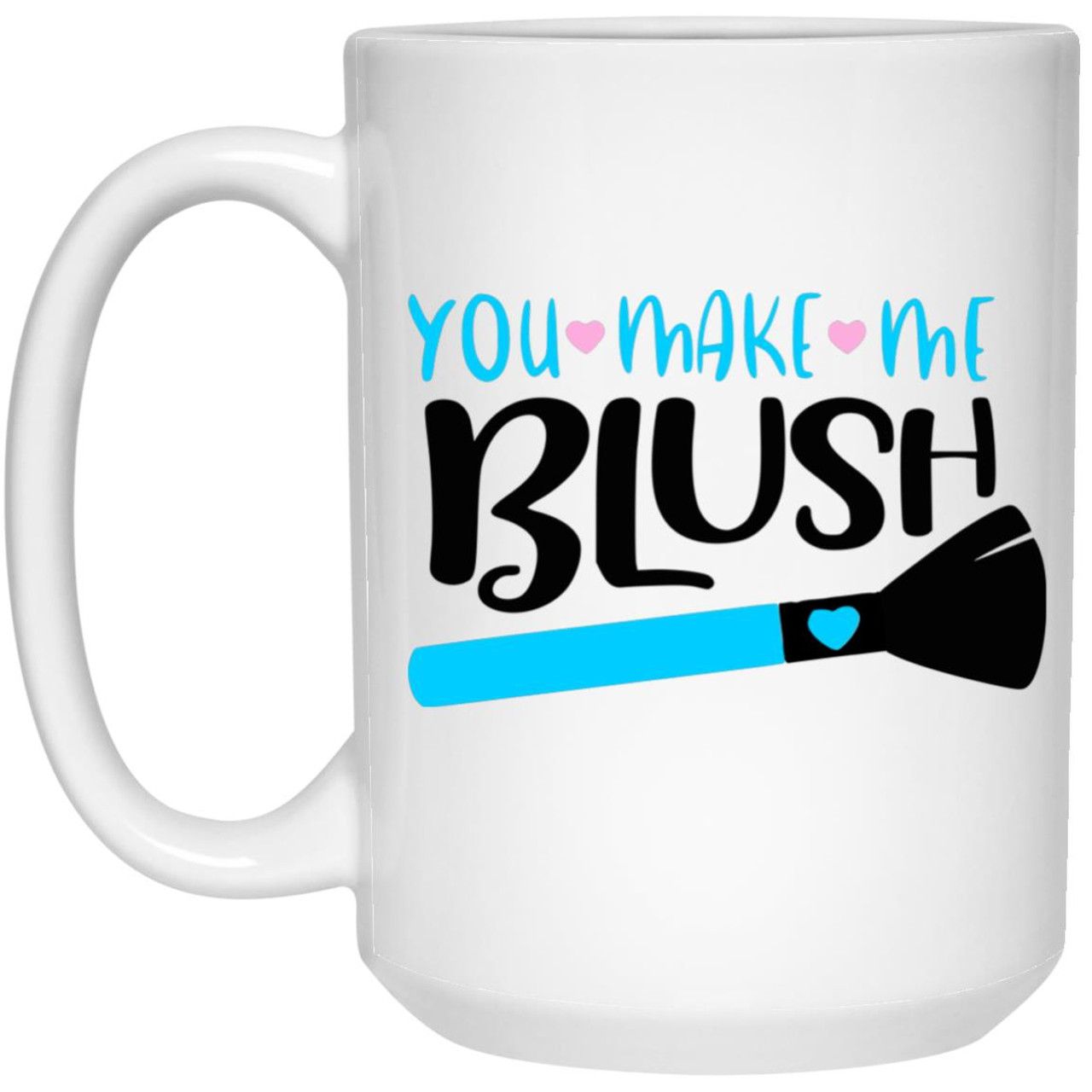 You Make Me Blush 21504 15 oz. White Mug