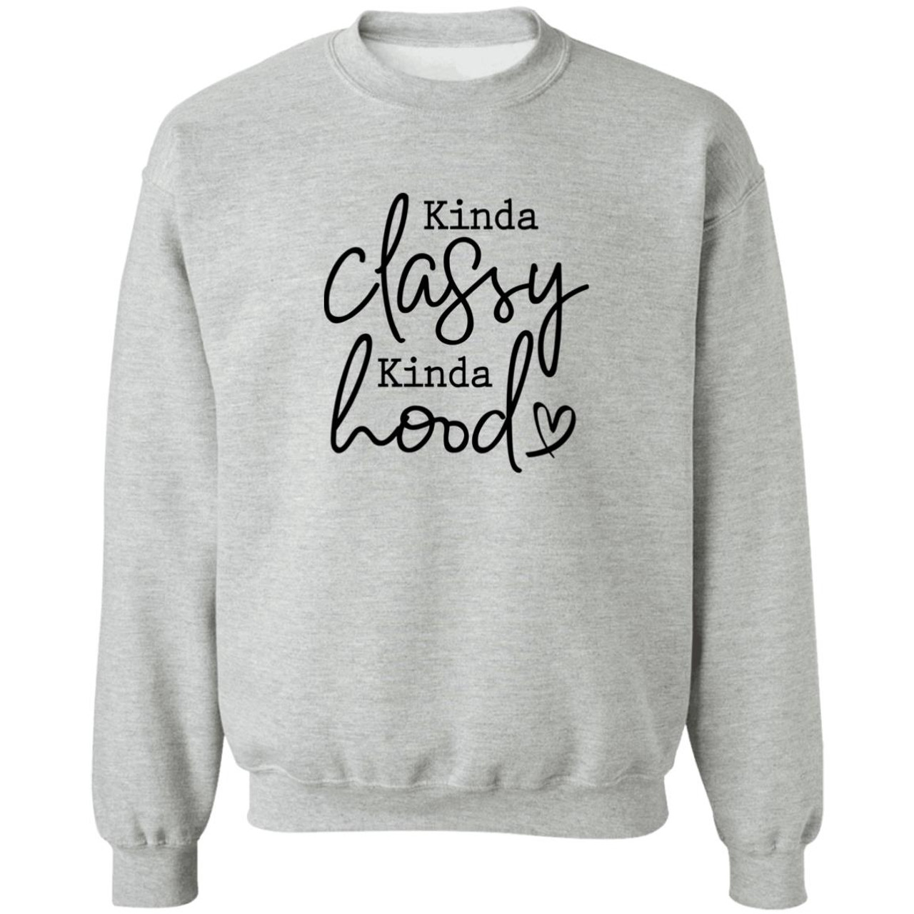 Kinda Classy Kinda Hood G180 Crewneck Pullover Sweatshirt