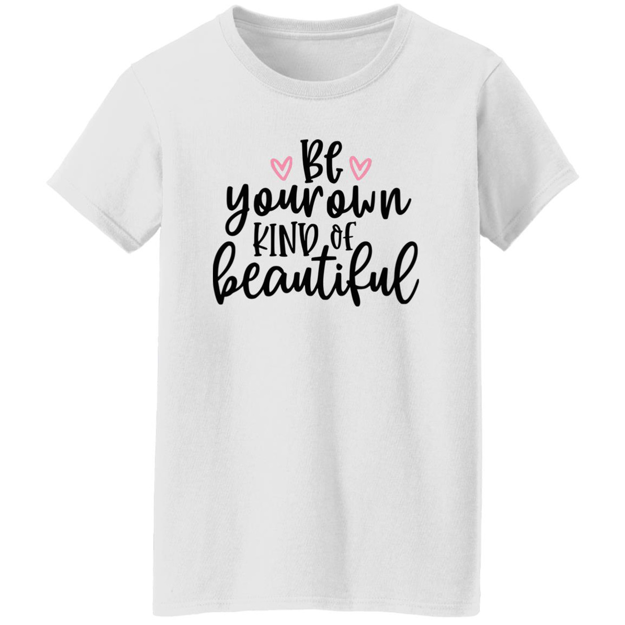 Be Your Own Kind Of Beautiful  G500L Ladies' 5.3 oz. T-Shirt