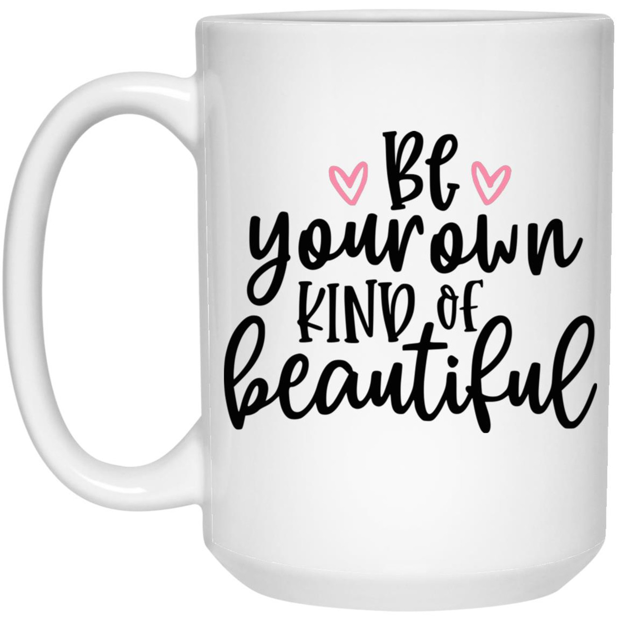 Be Your Own Kind Of Beautiful  21504 15 oz. White Mug