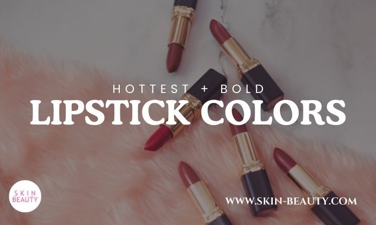 Skin Beauty Hottest and Bold Lipstick Colors