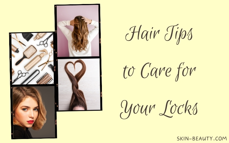 Hair Tips To Care For Your Locks Skin Beauty Hair Tips To Care For Your Locks Skin Beauty