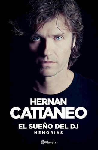 El Sueño Del DJ Memorias Biographies & Memoirs Book by Hernán Cattaneo Argentinian Dj - Editorial Planeta (Spanish Edition)