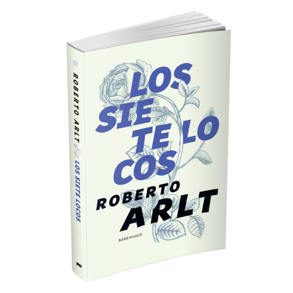 Los Siete Locos Novel by Roberto Arlt Editorial Bärenhaus (Spanish Edition)