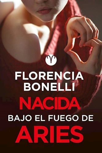 Nacida Bajo El Fuego De Aries Softcover Book Youth Literature, Nacidas Serie by Florencia Bonelli - Editorial Alfaguara (Spanish Edition)