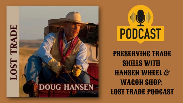 Preserving Trade Skills with Hansen Wheel & Wagon Shop: Lost Trade Podcast