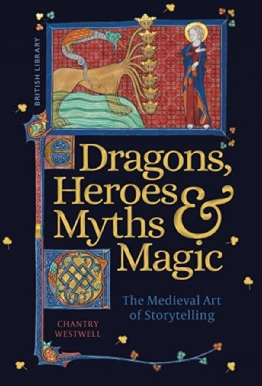 洋書 Dragons, Heroes, Myths & Magic Dragons, Heroes, Myths & Magic: The Medieval Art of