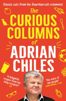 The Curious Columns of Adrian Chiles The Guardian Bookshop