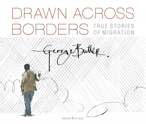 Drawn Across Borders: True Stories of Migration 9781406392166 Hardback