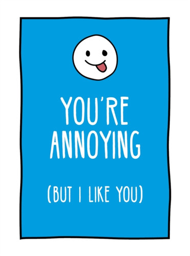 You're Annoying But I Like You 9781787832671 Hardback You're Annoying But I Like You 9781787832671 Hardback
