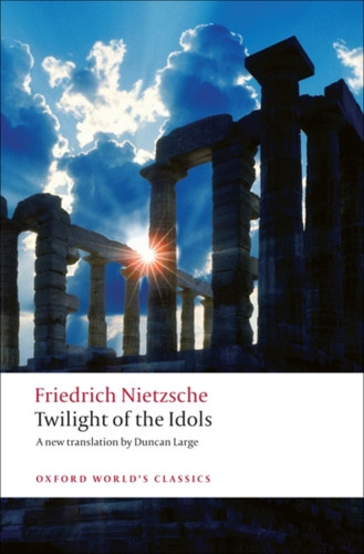 Twilight of the Idols 9780199554966 Paperback Twilight of the Idols 9780199554966 Paperback