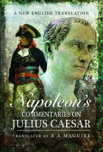 Napoleon's Commentaries on Julius Caesar 9781526716279 Hardback Napoleon's Commentaries on Julius Caesar 9781526716279 Hardback