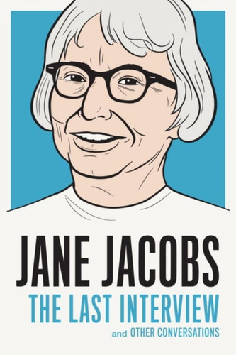 Jane Jacobs: The Last Interview 9781612195346 Paperback