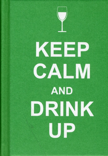 Keep Calm and Drink Up 9781849531023 Hardback Keep Calm and Drink Up 9781849531023 Hardback