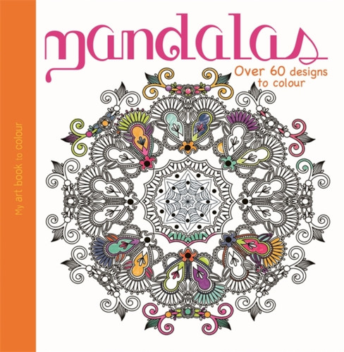 My Art Book to Colour: Mandalas 9780750298551 Paperback My Art Book to Colour: Mandalas 9780750298551 Paperback