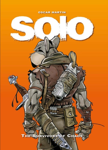 Solo: The Survivors of Chaos Vol. 1 9781782763345 Hardback Solo: The Survivors of Chaos Vol. 1 9781782763345 Hardback