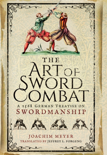 Art of Sword Combat: 1568 German Treatise on Swordmanship 9781473876750 Hardback
