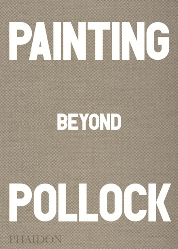 Painting Beyond Pollock 9780714868776 Hardback Painting Beyond Pollock 9780714868776 Hardback