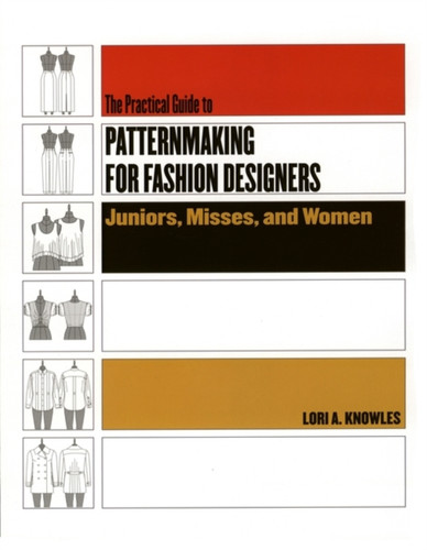 Practical Guide to Patternmaking for Fashion Designers: Juniors, Misses and Women 9781563673283 Paperback Practical Guide to Patternmaking for Fashion Designers: Juniors, Misses and Women 9781563673283 Paperback