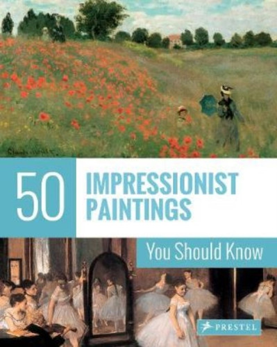 50 Impressionist Paintings You Should Know 9783791384436 Paperback 50 Impressionist Paintings You Should Know 9783791384436 Paperback