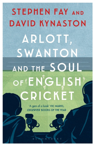 Arlott, Swanton and the Soul of English Cricket 9781408895375 Paperback Arlott, Swanton and the Soul of English Cricket 9781408895375 Paperback