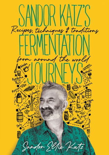 Sandor Katz's Fermentation Journeys 9781645020349 Hardback