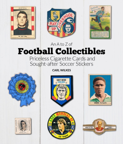 An A to Z of Football Collectibles 9781785315602 Hardback An A to Z of Football Collectibles 9781785315602 Hardback
