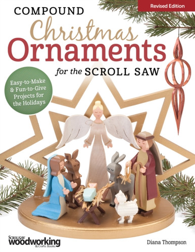 Compound Christmas Ornaments for the Scroll Saw, Revised Edition 9781565238473 Paperback Compound Christmas Ornaments for the Scroll Saw, Revised Edition 9781565238473 Paperback