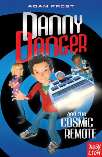Danny Danger and the Cosmic Remote 9780857630179 Paperback