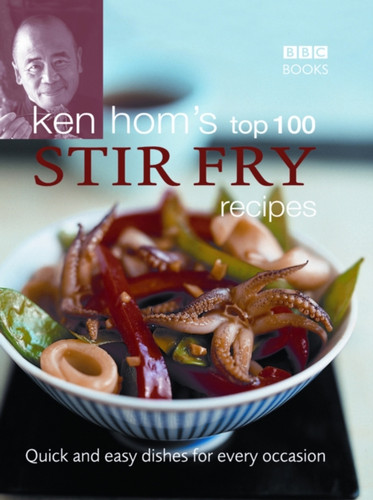 Ken Hom's Top 100 Stir Fry Recipes 9780563521648 Hardback Ken Hom's Top 100 Stir Fry Recipes 9780563521648 Hardback
