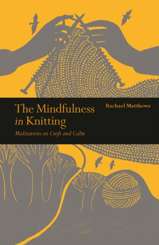 The Mindfulness in Knitting 9781782407584 Paperback