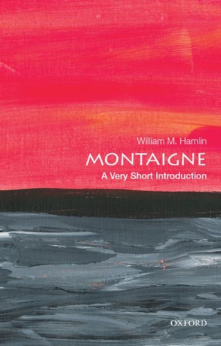 Montaigne: A Very Short Introduction 9780190848774 Paperback