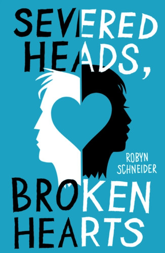 Severed Heads, Broken Hearts 9781471115462 Paperback Severed Heads, Broken Hearts 9781471115462 Paperback