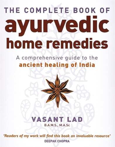The Complete Book Of Ayurvedic Home Remedies 9780749927653 Paperback The Complete Book Of Ayurvedic Home Remedies 9780749927653 Paperback