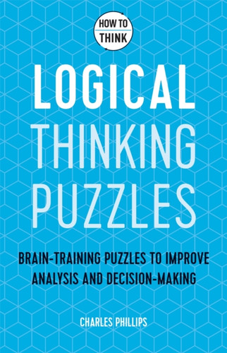 How to Think - Logical Thinking Puzzles 9781787397279 Paperback How to Think - Logical Thinking Puzzles 9781787397279 Paperback