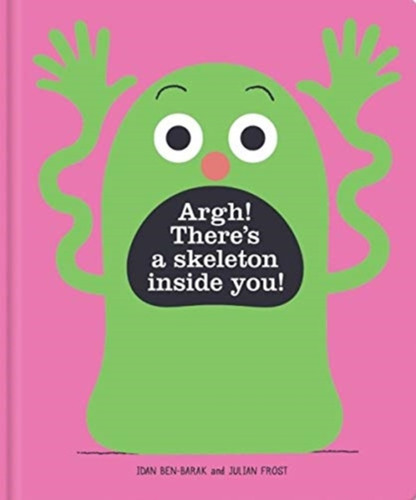 Argh! There's a Skeleton Inside You! 9781911631583 Hardback Argh! There's a Skeleton Inside You! 9781911631583 Hardback