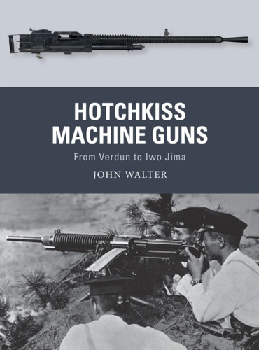 Hotchkiss Machine Guns 9781472836168 Paperback