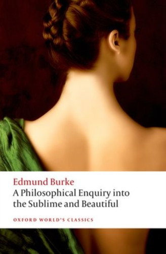 A Philosophical Enquiry into the Origin of our Ideas of the Sublime and the Beautiful 9780199668717 Paperback A Philosophical Enquiry into the Origin of our Ideas of the Sublime and the Beautiful 9780199668717 Paperback
