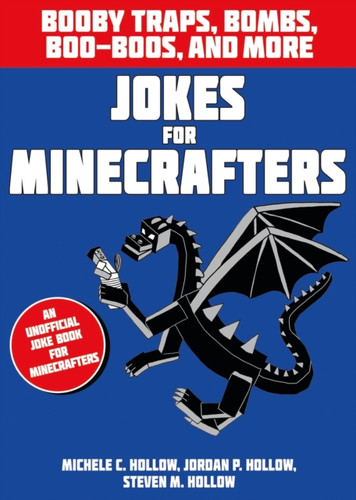 Jokes for Minecrafters: Booby traps, bombs, boo-boos, and more 9781408877876 Paperback Jokes for Minecrafters: Booby traps, bombs, boo-boos, and more 9781408877876 Paperback