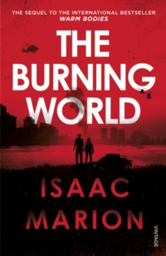 The Burning World (The Warm Bodies Series) 9781784700867 Paperback The Burning World (The Warm Bodies Series) 9781784700867 Paperback