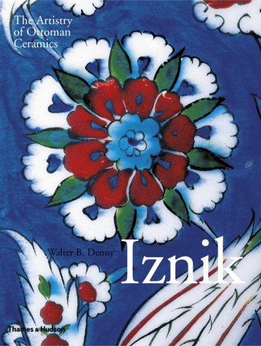 Iznik 9780500517888 Hardback Iznik 9780500517888 Hardback