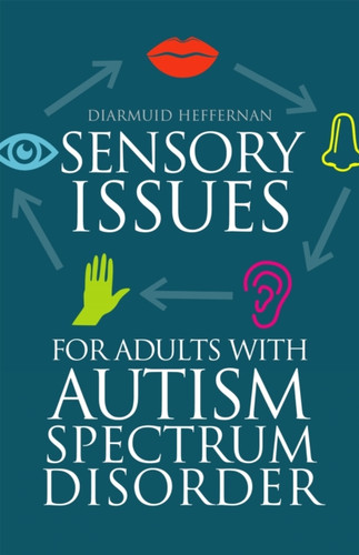 Sensory Issues for Adults with Autism Spectrum Disorder 9781849056618 Paperback Sensory Issues for Adults with Autism Spectrum Disorder 9781849056618 Paperback