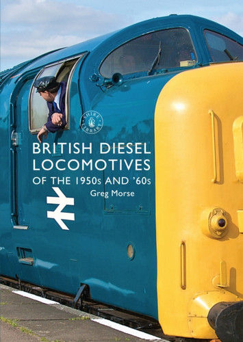 British Diesel Locomotives of the 1950s and ‘60s 9781784420338 Paperback British Diesel Locomotives of the 1950s and ‘60s 9781784420338 Paperback